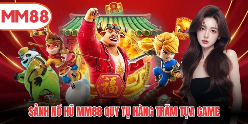 Sảnh nổ hũ MM88 quy tụ hàng trăm tựa game